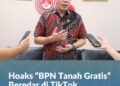 Hoaks “BPN Tanah Gratis” Beredar di TikTok, Kementerian ATR/BPN Imbau Masyarakat Waspada*