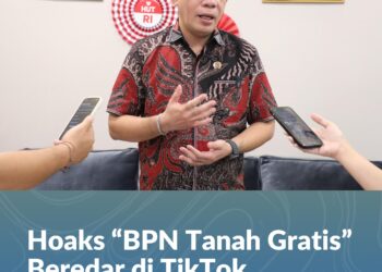 Hoaks “BPN Tanah Gratis” Beredar di TikTok, Kementerian ATR/BPN Imbau Masyarakat Waspada*